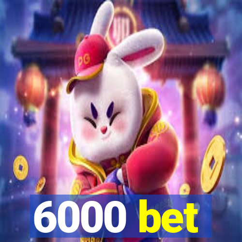 6000 bet